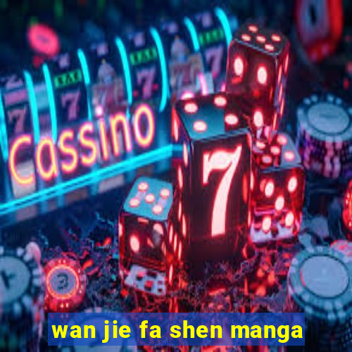 wan jie fa shen manga